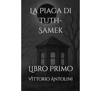 La Piaga di Tuth-Samek: Libro Primo
