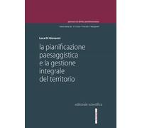 La pianificazione paesaggistica e la gestione integrale del territorio - D...