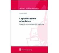 La pianificazione urbanistica. Soggetti, contenuti e ambiti applicativi