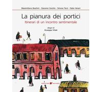 La pianura dei portici. Itinerari di un incontro sentimentale