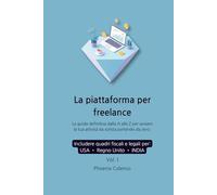 La piattaforma per freelance Vol. I: La guidadefinitiva dalla A alla Z per avviare la tua attività da solista partendo dazero