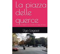 La piazza delle querce: Una piazza italiana è un crocicchio di viaggi nel tempo.