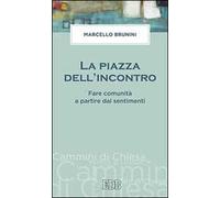 La piazza dell'incontro. Fare comunità a partire dai sentimenti
