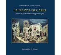 La piazza di Capri. Storia, architetture, personaggi, immagini. Ediz. a colori