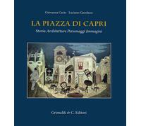 La piazza di Capri. Storia, architetture, personaggi, immagini. Ediz. a colori