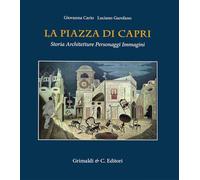 La Piazza Di Capri. Storia, Architetture, Personaggi, Immagini - - 2024