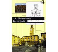La Piazza Grande Reggio Emilia. Cuore di un popolo e di una città