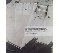 La Piazza nella Città Europea. Luoghi, Paradigmi, Buone Pratiche di Progettazion