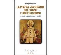 La Piazza viaggiante dei sogni e delle illusioni. Un mondo magico dove tutto è possibile