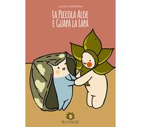 La piccola Aloe e Guapa la Lapa. Ediz. illustrata di Alessia Notarianni, 2020,