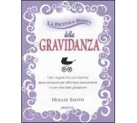 La piccola bibbia della gravidanza. Tutti i segreti che una mamma deve conoscere per affrontare serenamente i nove mesi della gestazione