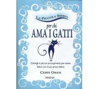 La piccola bibbia per chi ama i gatti. Consigli e piccoli accorgimenti per vivere felice con il tuo amico felino