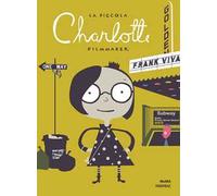 La piccola Charlotte filmmaker. Ediz. illustrata