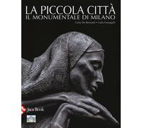 La piccola città. Il Monumentale di Milano. Ediz. a colori - De Bernardi C...