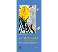 La piccola dea. Tempo di Imbolc. Racconto iniziatico con saggio sulle origini ar