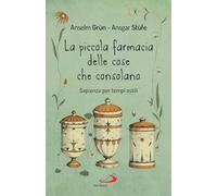 LA PICCOLA FARMACIA DELLE COSE CHE CONSOLANO - GRUN ANSELM, STUFE ANSGAR - SAN