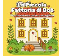 La piccola fattoria di Bob: un libro da colorare carino e accogliente: Libro da colorare rilassante con animali dolci e disegni facili per adolescenti e adulti
