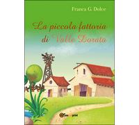 La piccola fattoria di Valle Dorata, Franca Giuseppina Dolce, 2016, Youcanprin
