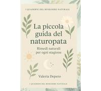 LA PICCOLA GUIDA DEL NATUROPATA: RIMEDI NATURALI PER OGNI STAGIONE