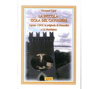 La piccola isola del cavaliere. Agosto 1943: La prigionia di Mussolini a La Maddalena