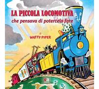 La piccola locomotiva che pensava di potercela fare. Ediz. a colori