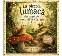 La piccola lumaca che scoprì che non serve correre
