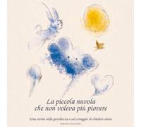 La piccola nuvola che non voleva più piovere. Ediz. illustrata