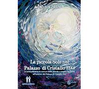 La piccola Sole nel Palazzo di Cristallo 2244. Le straordinarie avventure della piccola e magica bambina all'interno del Palazzo di Cristallo 2244