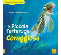 La Piccola Tartaruga coraggiosa. Gli animali ci insegnano