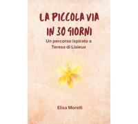 La Piccola Via in 30 Giorni: un percorso ispirato a Teresa di Lisieux