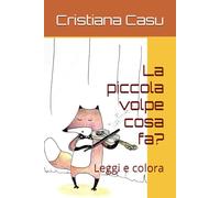 La piccola volpe cosa fa?: Leggi e colora
