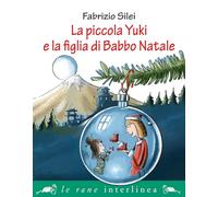 La piccola Yuki e la figlia di Babbo Natale. Ediz. illustrata