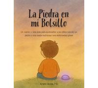 La Piedra en mi Bolsillo: Un cuento y una guía para acompañar a los niños cuando un padre o una madre enfrentan una enfermedad grave