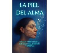 La Piel Del Alma: Curar el Vitíligo desde la raíz emocional, biológica y espiritual