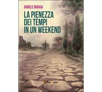 La pienezza dei tempi in un week-end di Daniele Limoncini, 2016, Youcanprint