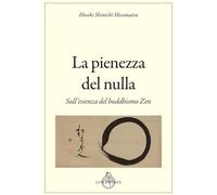 La pienezza del nulla. Sull'essenza del buddismo zen