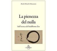 La pienezza del nulla. Sull'essenza del buddismo zen