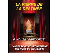 La Pierre de la Destinée: La Pierre Celtique du couronnement de Charles III