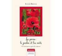 La pierre, le jardin et les mots: Se retrouver après le cancer