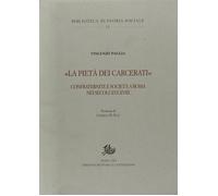 La «pietà dei carcerati». Confraternite e società a Roma nei secoli XVI-XV...