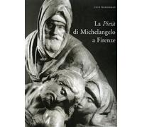 La pietà di Michelangelo Buonarroti a Firenze