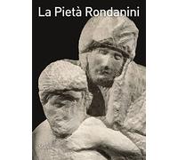 La Pietà Rondanini. Ediz. illustrata