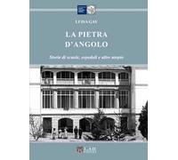 La pietra d'angolo. Storie di scuole, ospedali e altre utopie