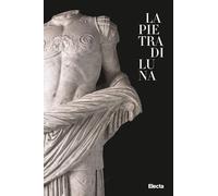 LA PIETRA DI LUNA . IL MARMO DI LUNI E L'IMPERO DI ROMA - CADARIO M., MANCUSI