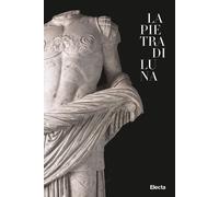 La pietra di Luna. Il marmo di Luni e l'Impero di Roma. Ediz. illustrata [Paperb