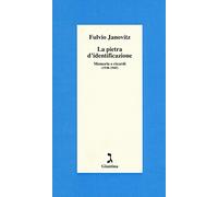 La pietra d'identificazione. Memorie e ricordi (1938-1945)