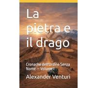 La pietra e il drago: Cronache dell'Ordine Senza Nome - Volume I
