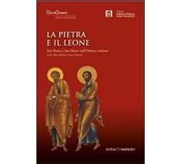 La pietra e il leone. San Pietro e san Marco nell'Oriente cristiano. Ediz. illustrata