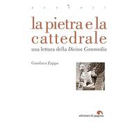 La pietra e la cattedrale. Una lettura della «Divina Commedia»