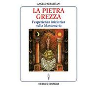 La pietra grezza. L'esperienza iniziatica nella massoneria